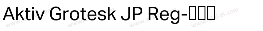 Aktiv Grotesk JP Reg字体转换 Aktiv Grotesk JP Reg字体转换